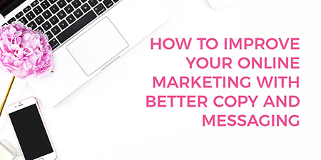 How to improve your online marketing with better copy and messaging